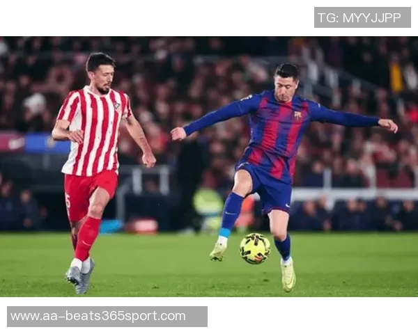 西甲赛事分析：巴萨力争胜利贝蒂斯寻求强势回归